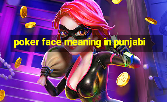 poker face meaning in punjabi