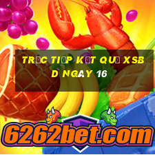 Trực tiếp kết quả XSBD ngày 16