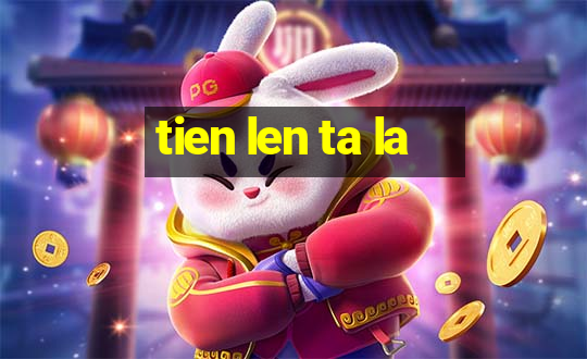 tien len ta la