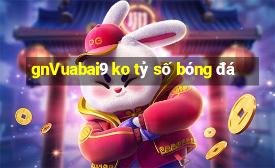 gnVuabai9 ko tỷ số bóng đá