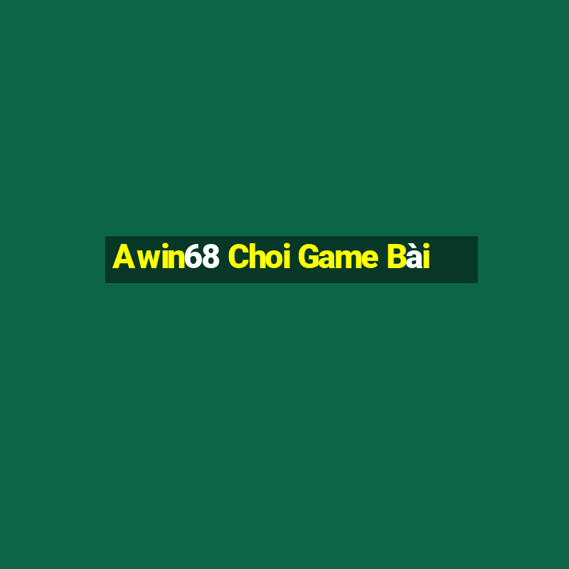 Awin68 Choi Game Bài