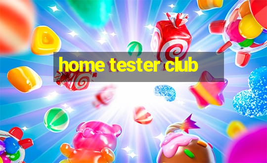 home tester club