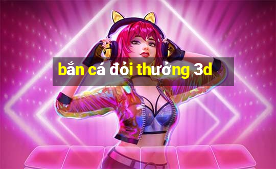 bắn cá đỏi thưởng 3d