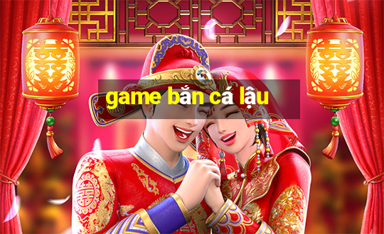 game bắn cá lậu