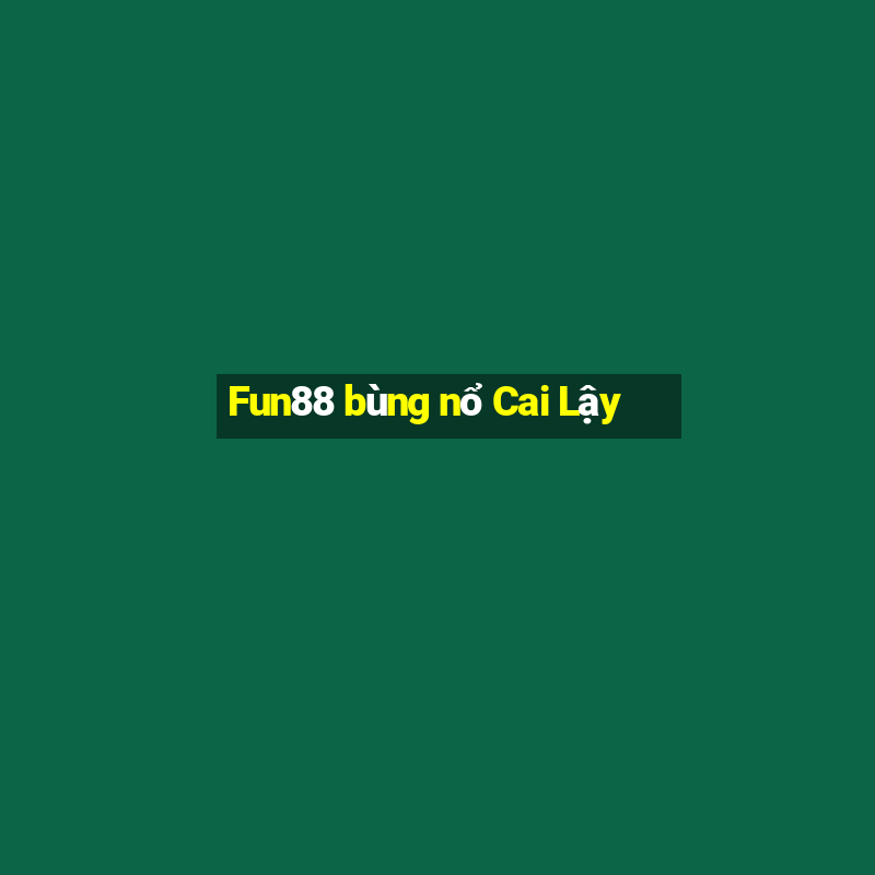 Fun88 bùng nổ Cai Lậy