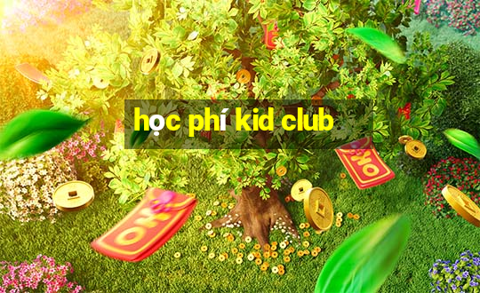 học phí kid club