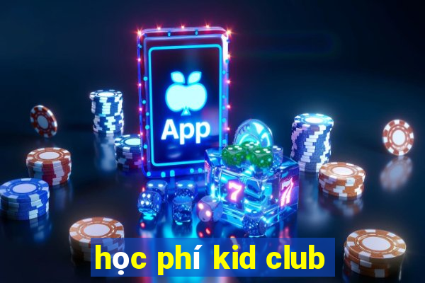 học phí kid club