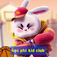 học phí kid club