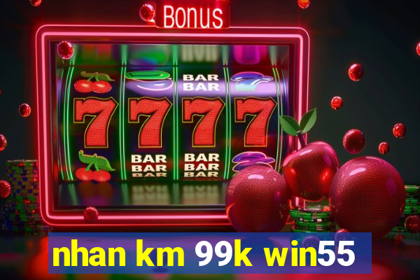 nhan km 99k win55