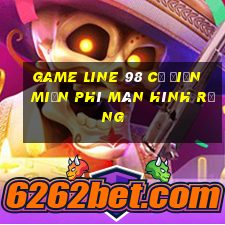 game line 98 cổ điển miễn phí màn hình rộng