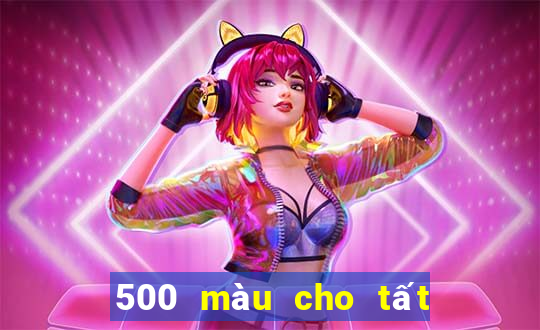 500 màu cho tất cả các nền tảng