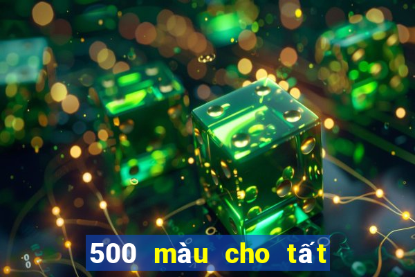 500 màu cho tất cả các nền tảng