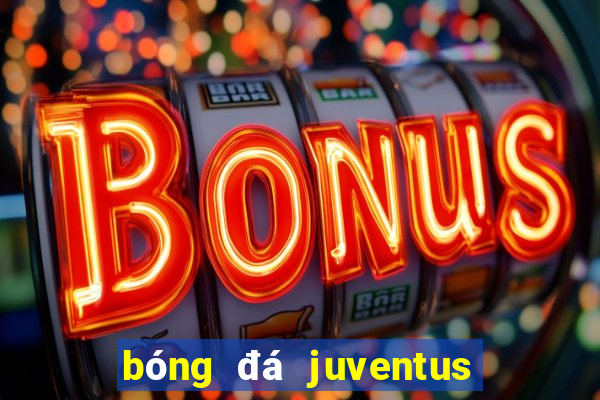 bóng đá juventus tối nay