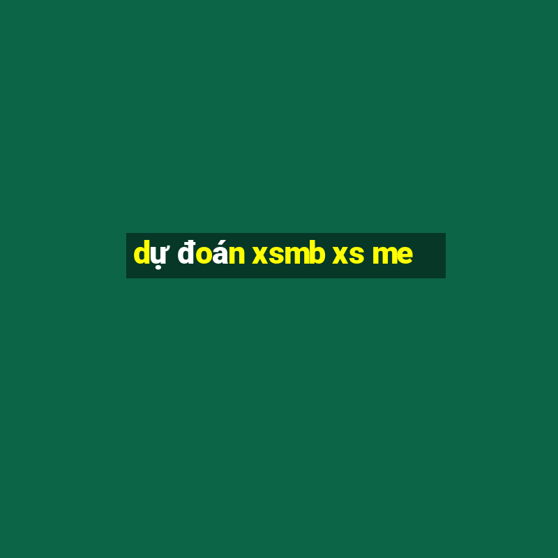 dự đoán xsmb xs me