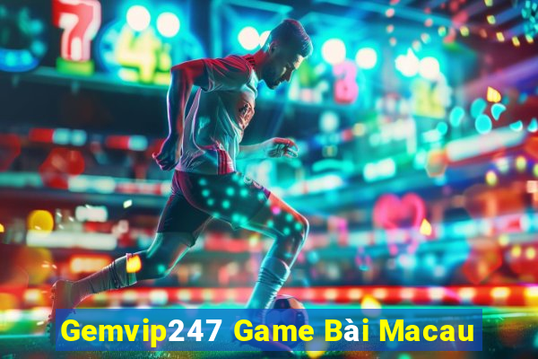 Gemvip247 Game Bài Macau