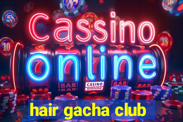 hair gacha club