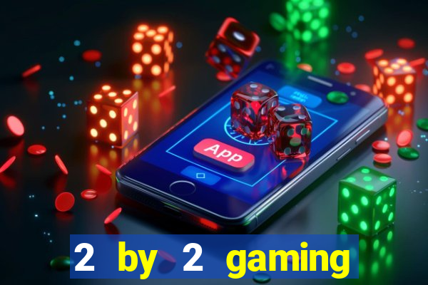 2 by 2 gaming online casino