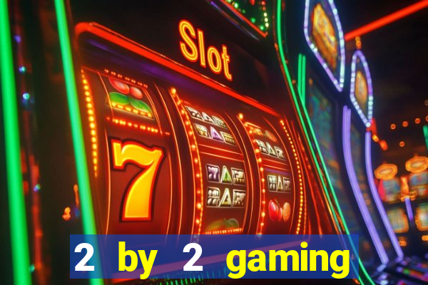 2 by 2 gaming online casino