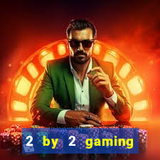 2 by 2 gaming online casino