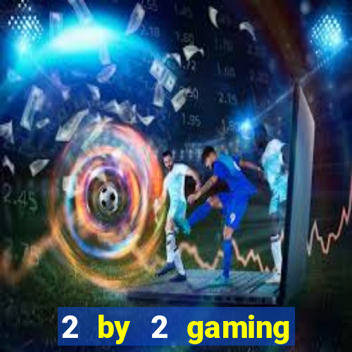 2 by 2 gaming online casino