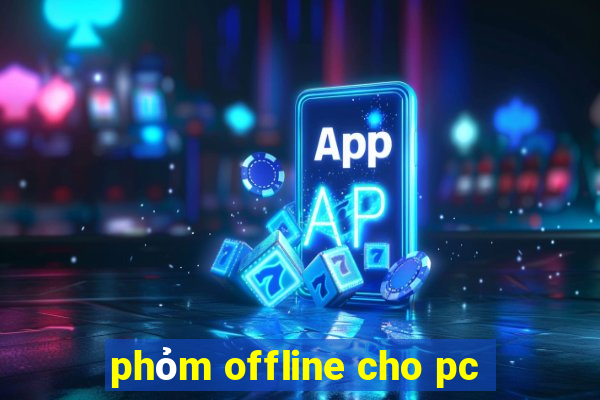 phỏm offline cho pc