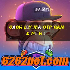 cách lấy mã otp game nổ hũ