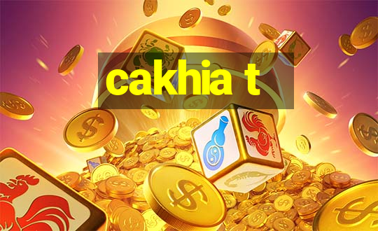 cakhia t