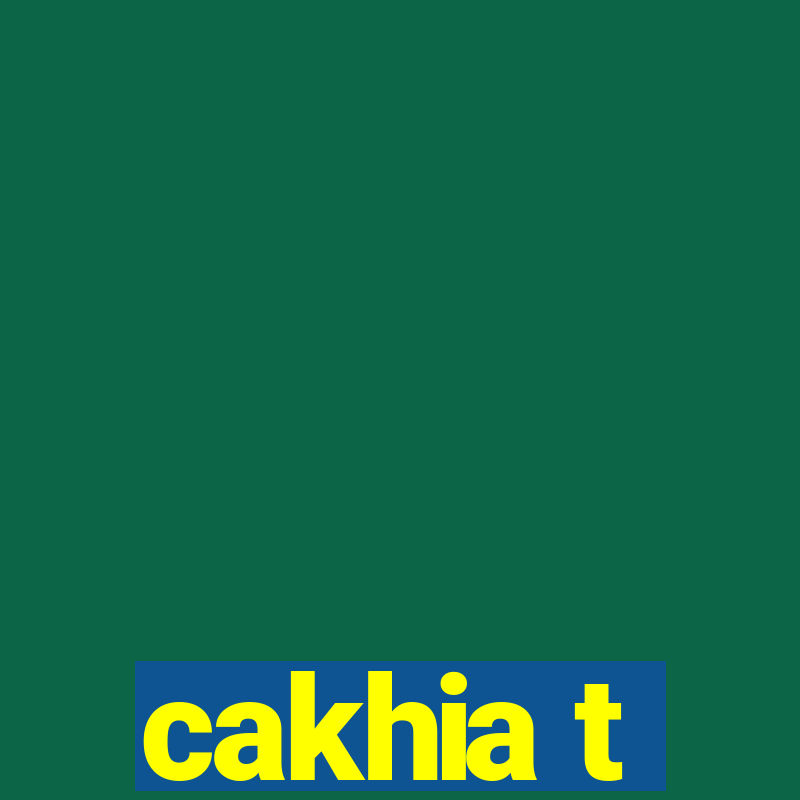 cakhia t