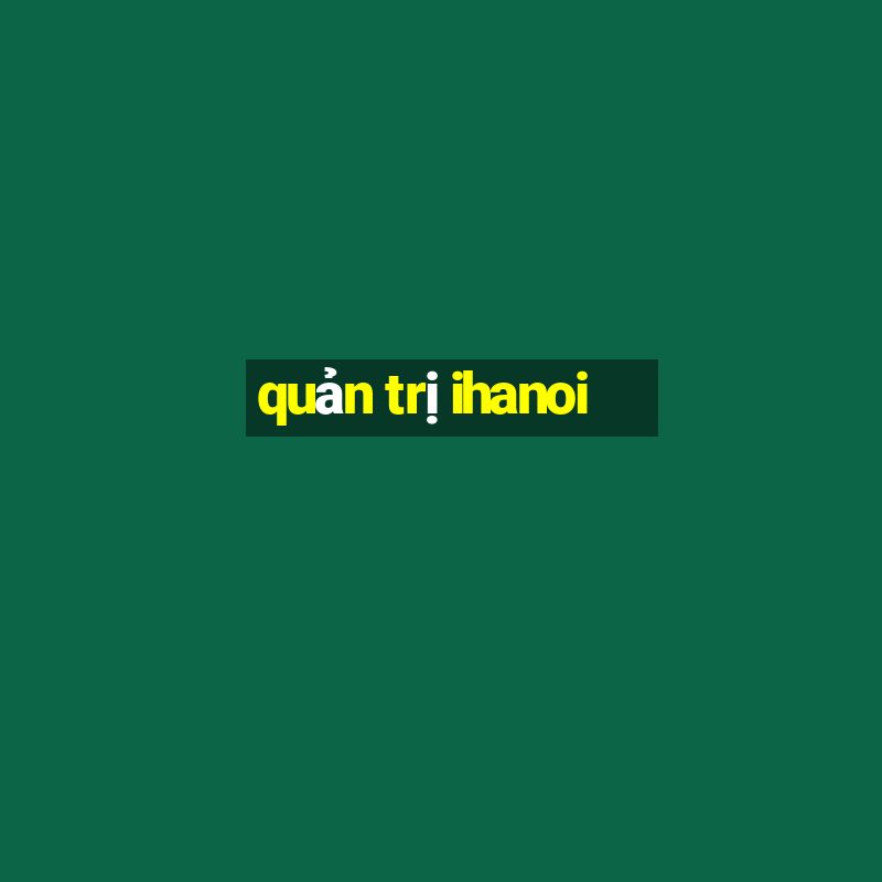 quản trị ihanoi