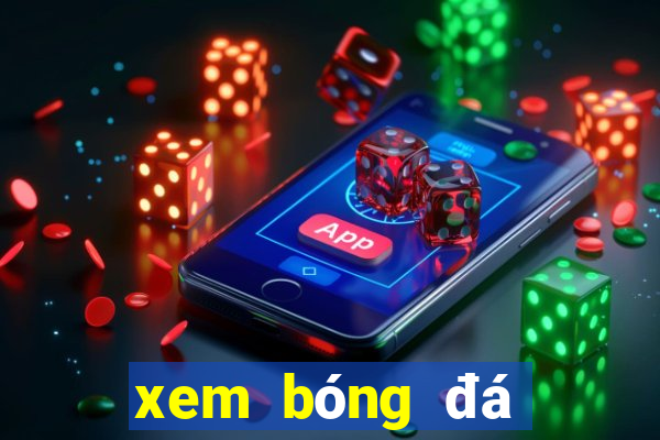 xem bóng đá trực tiếp xôi lạc