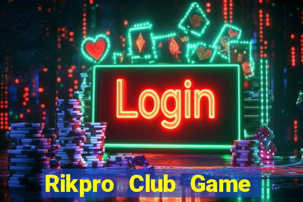 Rikpro Club Game Bài Đổi Thưởng B52