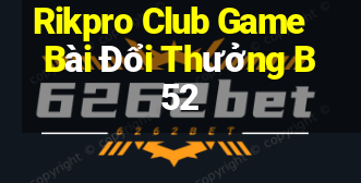 Rikpro Club Game Bài Đổi Thưởng B52