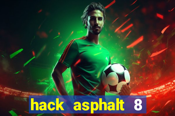 hack asphalt 8 mới nhất