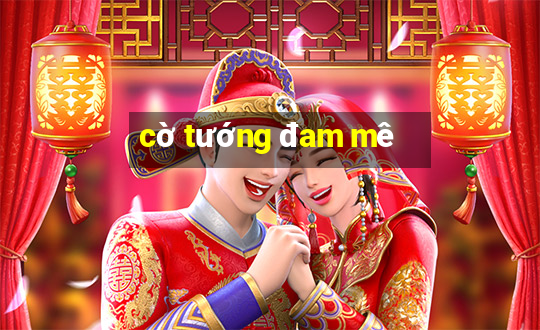 cờ tướng đam mê