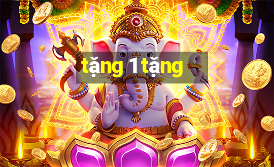 tặng 1 tặng