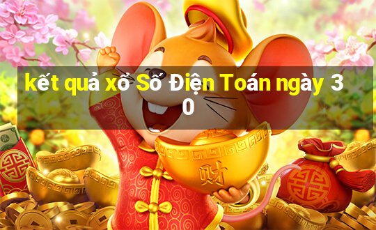 kết quả xổ Số Điện Toán ngày 30