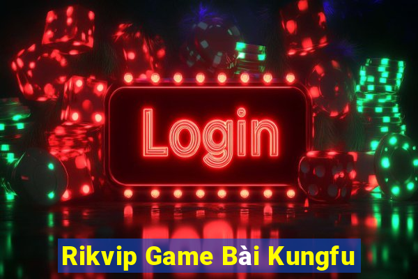 Rikvip Game Bài Kungfu