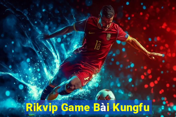 Rikvip Game Bài Kungfu