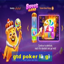 gtd poker là gì