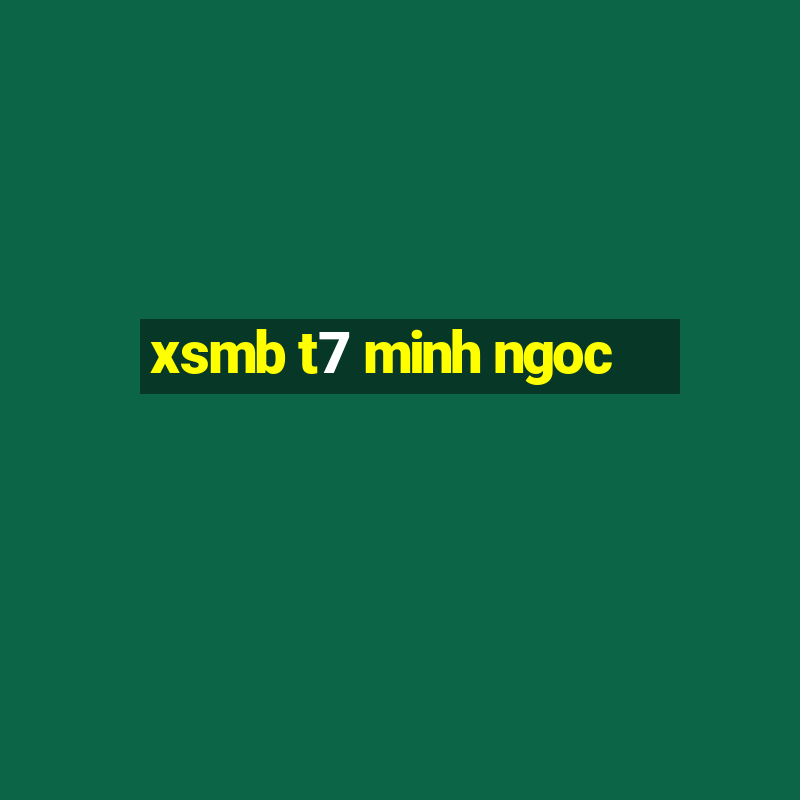 xsmb t7 minh ngoc