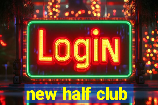 new half club