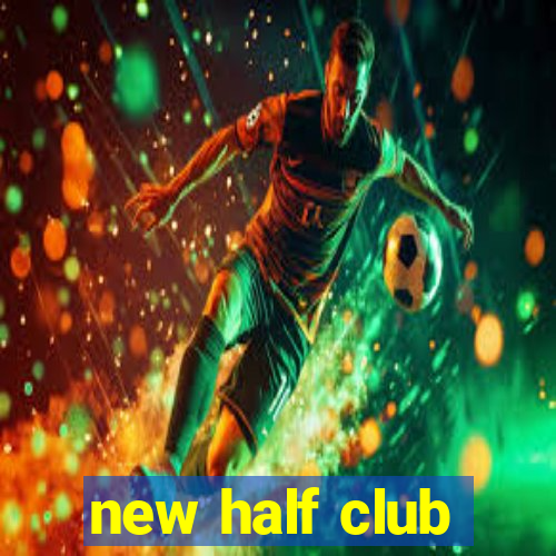 new half club