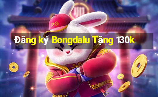 Đăng ký Bongdalu Tặng 130k