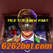 Trực tiếp XSKH ngày 10