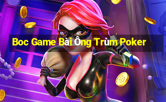 Boc Game Bài Ông Trùm Poker