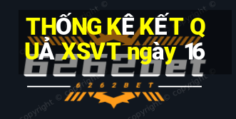 THỐNG KÊ KẾT QUẢ XSVT ngày 16