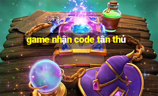 game nhận code tân thủ