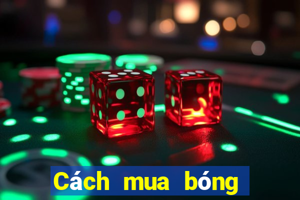 Cách mua bóng ngoại vi