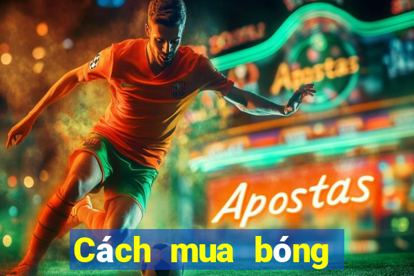 Cách mua bóng ngoại vi