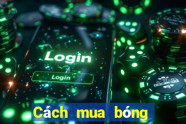 Cách mua bóng ngoại vi